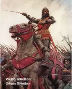  ??  ?? Welsh rebellion: Owain Glyndwr