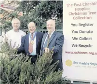  ??  ?? ●● Richard Raymond, from the tree collection committee, Coun David Brown, and Russell Chadwick, East Cheshire Hospice relationsh­ips manager