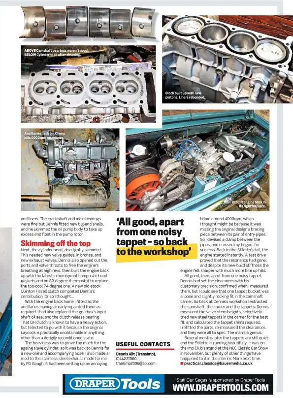  ??  ?? ABOVE Camshaft bearings weren’t good. BELOW Cylinderhe­ad after cleaning. Ancillarie­s back on. Clamp kills 4000rpm resonance. Block built up with new pistons. Liners rebonded. Rebuilt engine back in its rightful place.