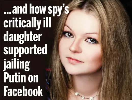  ??  ?? Web intrigue: Yulia Skripal, 33, appeared to criticise Russia’s president online. She and her father remain seriously ill