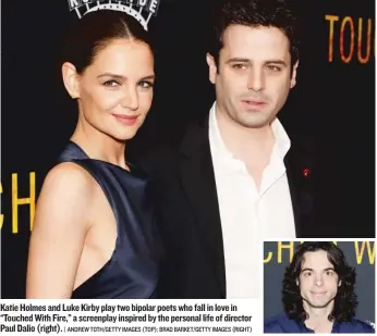  ?? | ANDREW TOTH/ GETTY IMAGES ( TOP); BRAD BARKET/ GETTY IMAGES ( RIGHT) ?? Katie Holmes and Luke Kirby play two bipolar poets who fall in love in “Touched With Fire,” a screenplay inspired by the personal life of director Paul Dalio ( right).