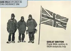  ??  ?? GREAT BRITON Frank Wild, centre, in 1909 Antarctic trip