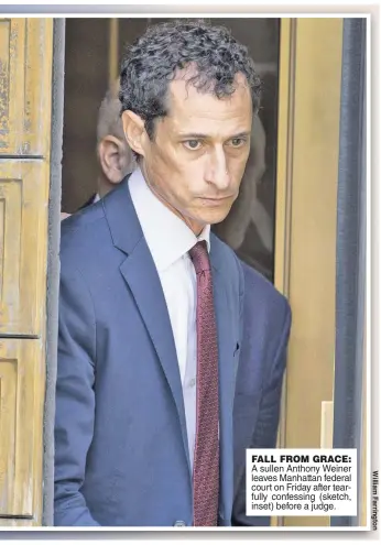  ??  ?? FALL FROM GRACE: A sullen Anthony Weiner leaves Manhattan federal court on Friday after tearfully confessing (sketch, inset) before a judge.