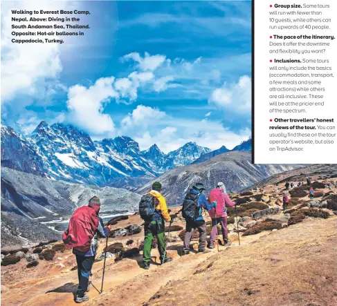  ?? ?? Walking to Everest Base Camp, Nepal. Above: Diving in the South Andaman Sea, Thailand. Opposite: Hot-air balloons in Cappadocia, Turkey.