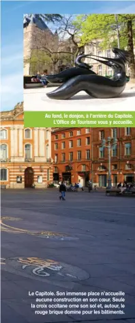  ??  ?? Au fond, le donjon, à l’arrière du Capitole. L’Office de Tourisme vous y accueille. Le Capitole. Son immense place n’accueille aucune constructi­on en son coeur. Seule la croix occitane orne son sol et, autour, le rouge brique domine pour les bâtiments.
