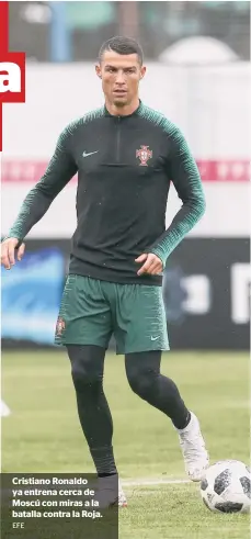  ?? EFE ?? Cristiano Ronaldo ya entrena cerca de Moscú con miras a la batalla contra la Roja.