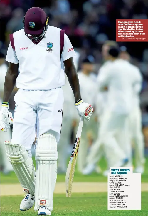  ?? PICTURES: Getty Images ?? Hanging his head: West Indies captain Jason Holder leaves the field after being dismissed by Stuart Broad in the first Test at Edgbaston