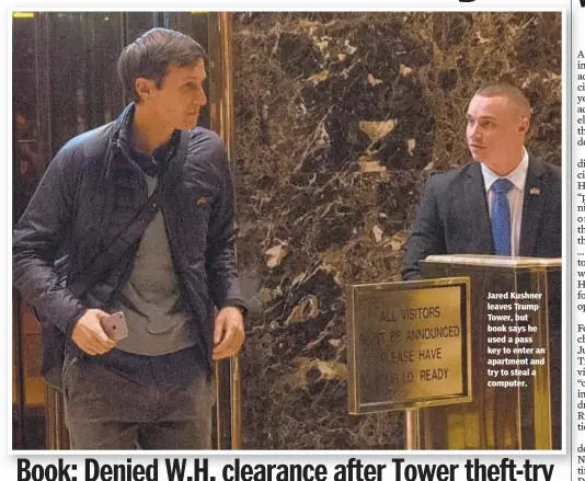  ??  ?? Jared Kushner leaves Trump Tower, but book says he used a pass key to enter an apartment and try to steal a computer.