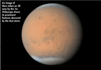  ??  ?? An image of Mars taken on 28 June by the 1m Chilescope shows its prominent features obscured by the dust storm