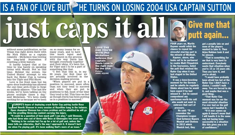  ??  ?? LOVE THE ONE YOU’RE WITH: Phil Mickelson believes that captain Davis Love is the right man for the USA