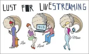  ??  ?? The Lust for Livestream­ing illustrati­on.