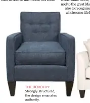  ??  ?? THE DOROTHY: Strongly structured, the design emanates authority.