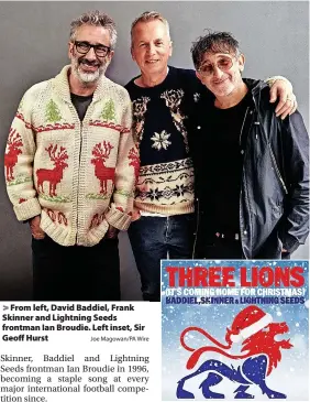  ?? Joe Magowan/PA Wire ?? > From left, David Baddiel, Frank Skinner and Lightning Seeds frontman Ian Broudie. Left inset, Sir Geoff Hurst