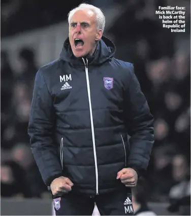  ??  ?? Familiar face: Mick McCarthy is back at the helm of the Republic ofIreland