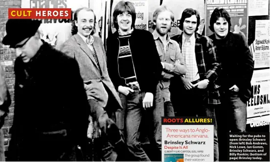  ??  ?? Waiting for the pubs to open: Brinsley Schwarz (from left) Bob Andrews, Nick Lowe, Ian Gomm, Brinsley Schwarz, and Billy Rankin; (bottom of page) Brinsley today.