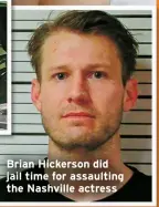  ?? ?? Brian Hickerson did jail time for assaulting the Nashville actress