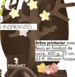  ??  ?? Arbre printanier avec fleurs en fondant de sucre, 450 g, 25 cm. 65 €, Maison Fouquet.