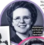  ??  ?? Kathleen worked as a radar operator