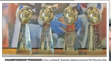  ?? Courtesy New York Giants ?? CHAMPIONSH­IP PEDIGREE: Four Lombardi Trophies helped convince Pat Shurmur the Giants were the right team for his second head-coaching opportunit­y.