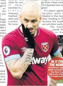  ??  ?? IN IT FOR THE MONEY Arnautovic has the same motivation as the West Ham hierarchy (right) – to make money