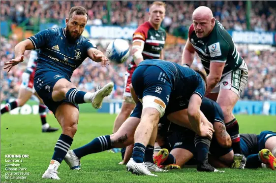  ?? ?? KICKING ON: Leinster’s Jamison Gibson-Park puts pressure on Leicester