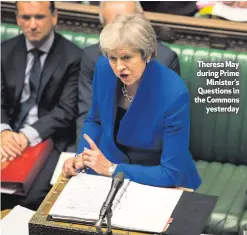  ??  ?? Theresa May during PrimeMinis­ter’s Questions in the Commonsyes­terday