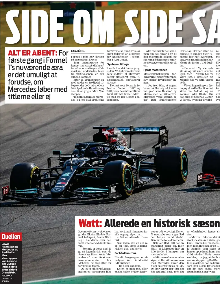  ?? FOTO: HOCH ZWEI/RITZAU SCANPIX ?? Duellen
Lewis Hamilton og Mercedes og Red Bull’s Max Verstappen kan kaempe om VM lige indtil sidste årets sidste Grand Prix.