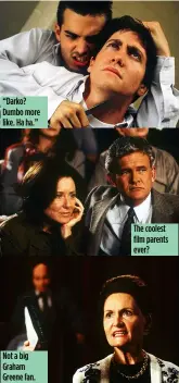  ??  ?? “Darko? Dumbo more like. Ha ha.”
Not a big Graham Greene fan.
The coolest film parents ever?