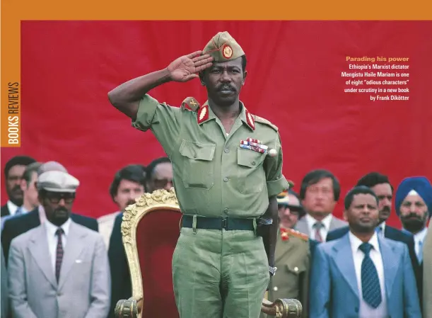  ??  ?? Parading his power Ethiopia’s Marxist dictator Mengistu Haile Mariam is one of eight “odious characters” under scrutiny in a new book by Frank Dikötter