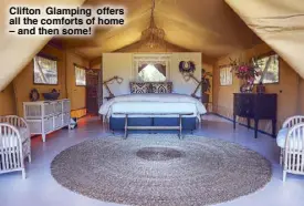  ??  ?? Clifton Glamping offers all the comforts of home – and then some!