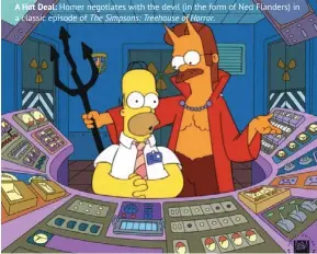  ??  ?? A Hot Deal: Homer negotiates with the devil (in the form of Ned Flanders) in a classic episode of The Simpsons: Treehouse of Horror.