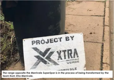  ?? ?? The verge opposite the Merrivale SuperSpar is in the process of being transforme­d by the team from Xtra Merrivale.