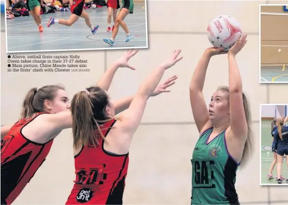  ?? IAN SHARD ?? Above, netball firsts captain Holly Owen takes charge in their 37-27 defeat
Main picture, Chloe Meade takes aim in the firsts’ clash with Chester