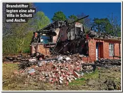  ??  ?? Brandstift­er legten eine alte Villa in Schutt und Asche.