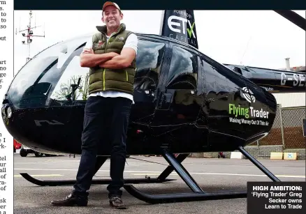  ??  ?? HIGH AMBITION: ‘Flying Trader’ Greg Secker owns Learn to Trade