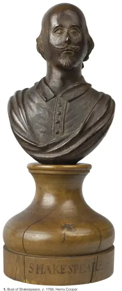  ??  ?? 1. Bust of Shakespear­e, c. 1769, Henry Cooper (and Thomas Sharp?), mulberry wood, ht 15cm. Shakespear­e Birthplace Trust, Stratford-upon-Avon