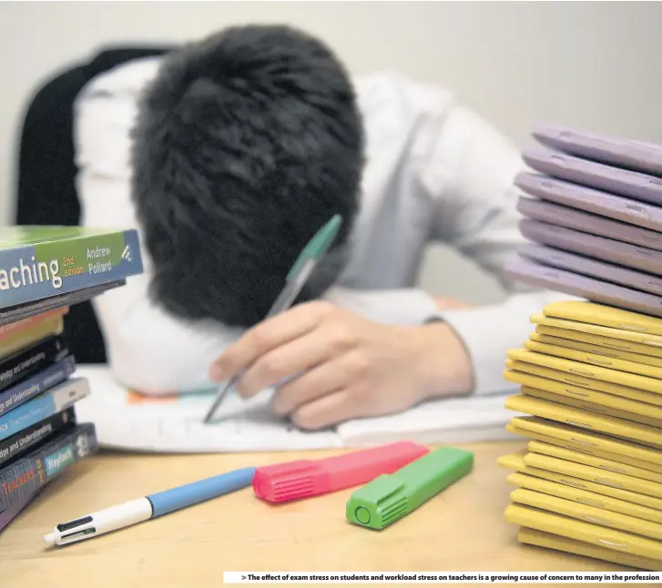  ??  ?? > The effect of exam stress on students and workload stress on teachers is a growing cause of concern to many in the profession