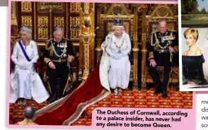  ??  ?? The Duchess of Cornwall, according to a palace insider, has never had any desire to become Queen.