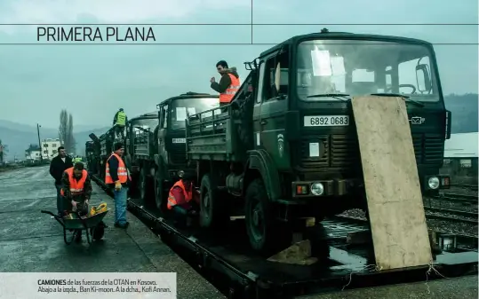  ??  ?? CAMIONES de las fuerzas de la OTAN en Kosovo. Abajo a la izqda., Ban Ki-moon. A la dcha., Kofi Annan.