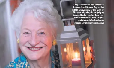  ?? STEPHEN DAVISON/JUSTIN KERNOGHAN ?? Lady Mary Peters lit a candle on Internatio­nal Nurses Day on the 200th anniversar­y of the birth of Florence Nightingal­e and (right) Joanne Doolan and her four year old son Matthew ‘Shine A Light’
at their north Belfast home