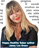  ?? ?? Happy Healthy Sober author Janey Lee Grace