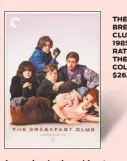  ??  ?? THE BREAKFAST CLUB 1985 RATED R THE CRITERION COLLECTION $26.95