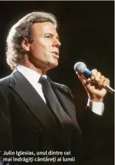  ??  ?? Julio Iglesias, unul dintre cei mai îndrăgiți cântăreți ai lumii