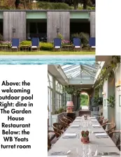  ?? ?? Above: the welcoming outdoor pool Right: dine in The Garden House Restaurant Below: the WB Yeats turret room