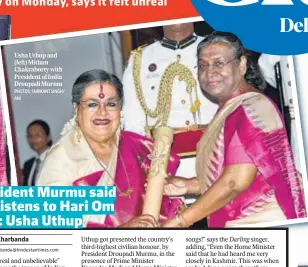  ?? PHOTOS: SHRIKANT SINGH/ ANI ?? Usha Uthup and (left) Mithun Chakrabort­y with President of India Droupadi Murmu