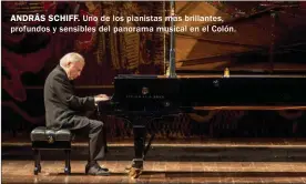  ??  ?? ANDRÁS SCHIFF. Uno de los pianistas más brillantes, profundos y sensibles del panorama musical en el Colón.