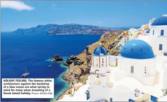  ?? Picture: iSTOCK.COM ?? HOLIDAY FEELING: The famous white architectu­re against the backdrop of a blue ocean are what spring to mind for many when dreaming of a Greek island holiday