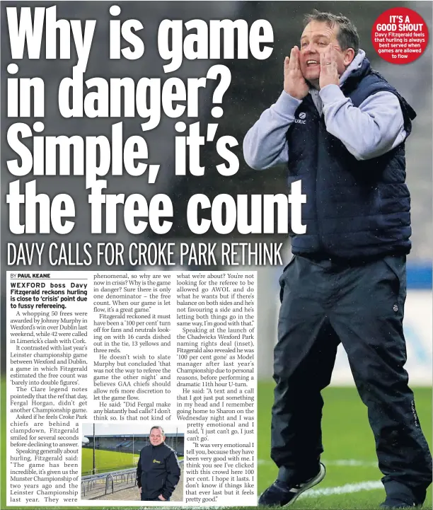  ??  ?? IT’S A GOOD SHOUT Davy Fitzgerald feels that hurling is always best served when games are allowed to flow