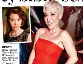  ??  ?? UPSET: Daisy Lewis at Tatler’s English Roses event and, above, as Sarah Bunting in Downton