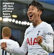  ?? ?? PUMPED UP: Son joy after putting Spurs ahead